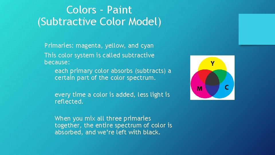 Colors – Paint (Subtractive Color Model) Primaries: magenta, yellow, and cyan This color system