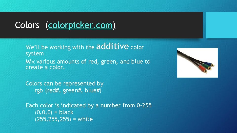 Colors (colorpicker. com) We’ll be working with the additive color system Mix various amounts