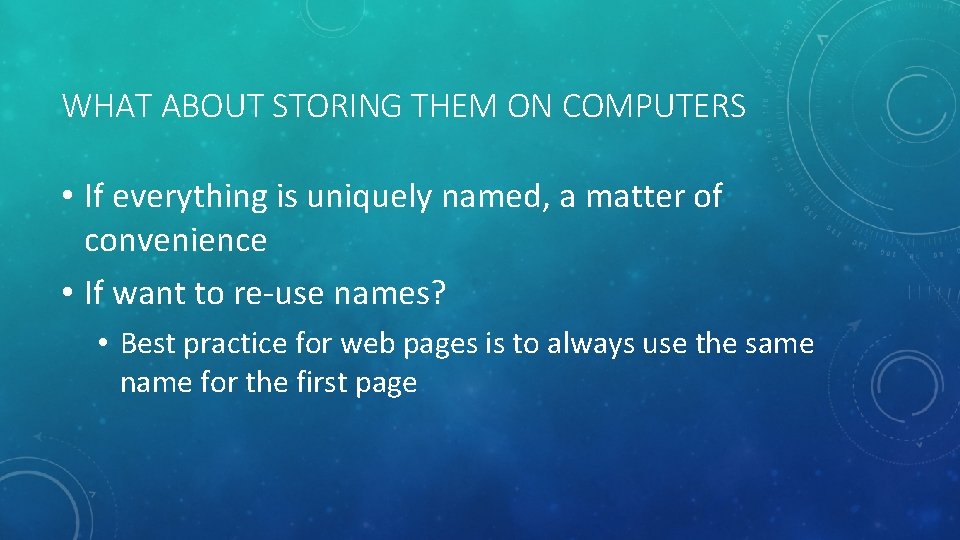 WHAT ABOUT STORING THEM ON COMPUTERS • If everything is uniquely named, a matter