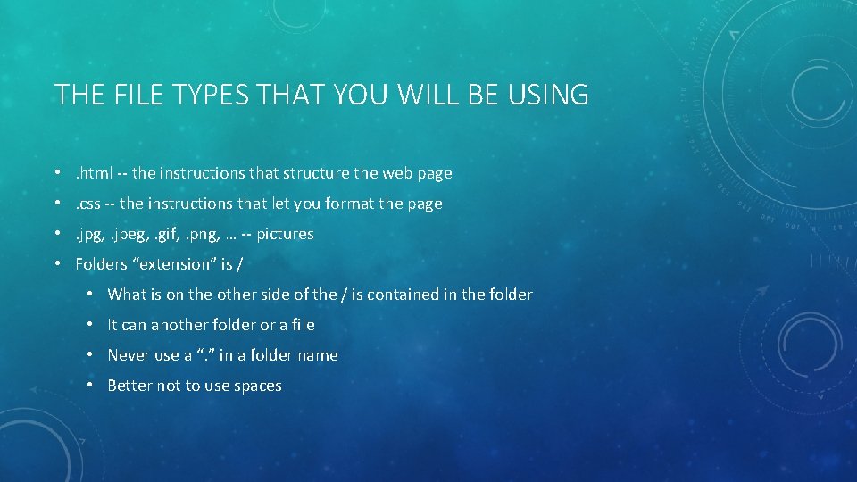 THE FILE TYPES THAT YOU WILL BE USING • . html -- the instructions