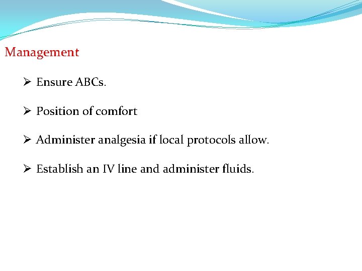 Management Ø Ensure ABCs. Ø Position of comfort Ø Administer analgesia if local protocols