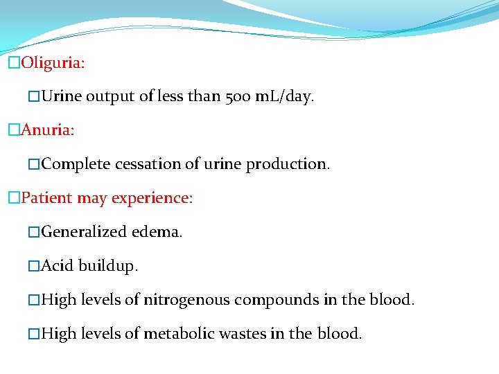 �Oliguria: �Urine output of less than 500 m. L/day. �Anuria: �Complete cessation of urine