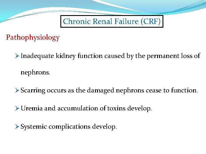 Chronic Renal Failure (CRF) Pathophysiology Ø Inadequate kidney function caused by the permanent loss