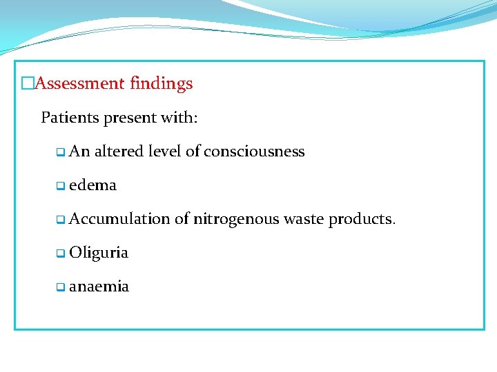 �Assessment findings Patients present with: q An altered level of consciousness q edema q