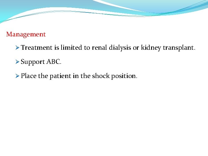 Management Ø Treatment is limited to renal dialysis or kidney transplant. Ø Support ABC.