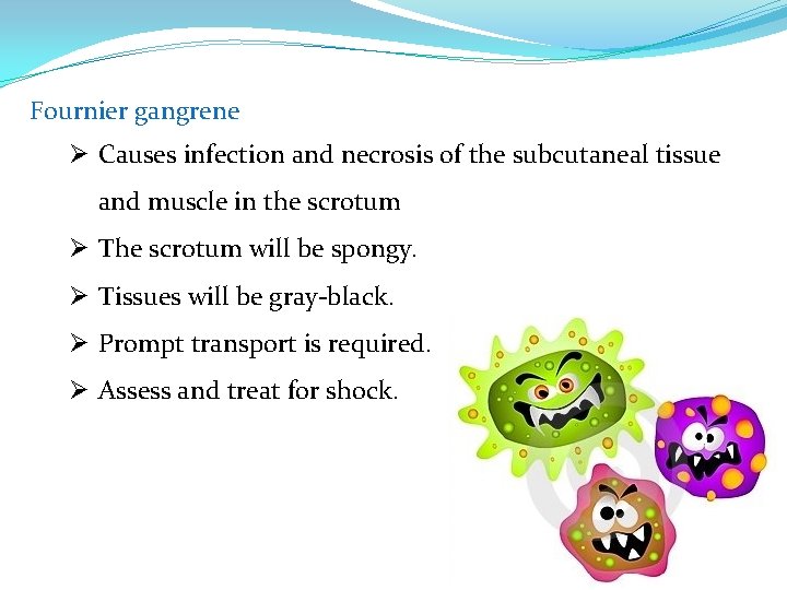 Fournier gangrene Ø Causes infection and necrosis of the subcutaneal tissue and muscle in