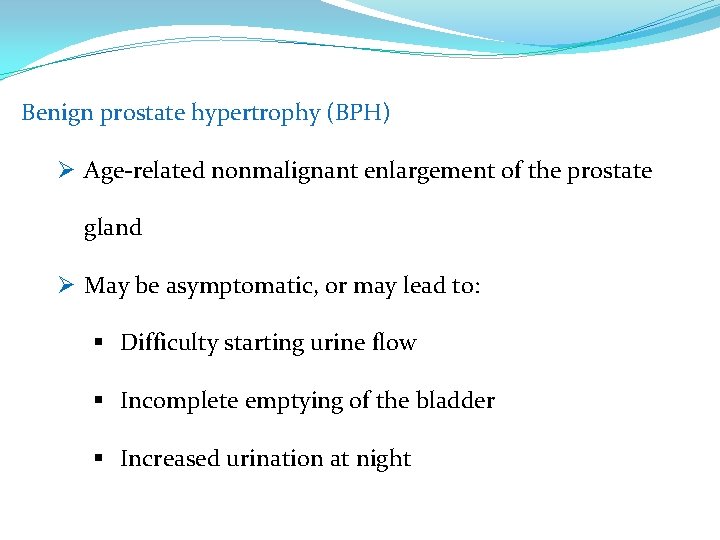 Benign prostate hypertrophy (BPH) Ø Age-related nonmalignant enlargement of the prostate gland Ø May