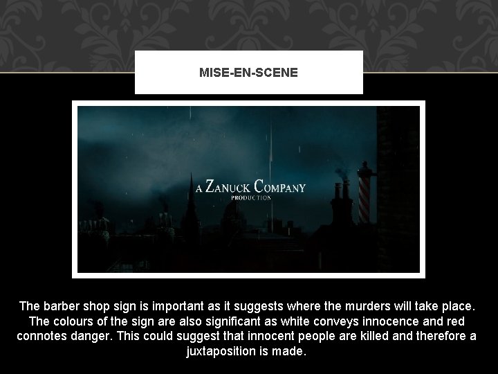 MISE-EN-SCENE The barber shop sign is important as it suggests where the murders will