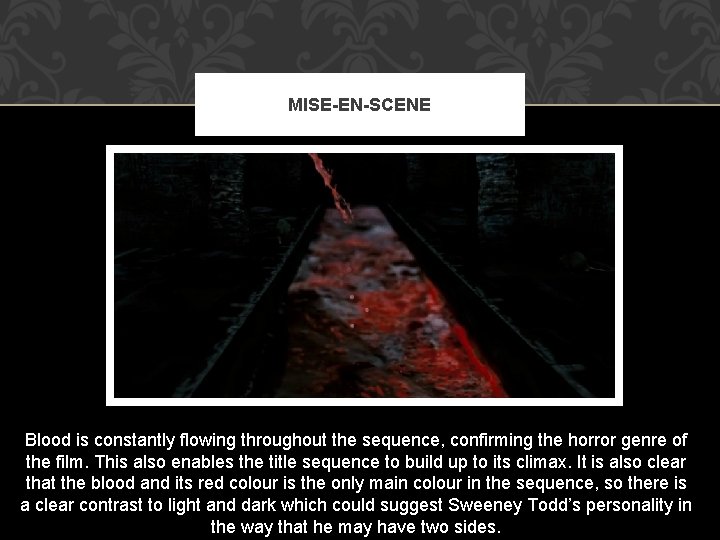 MISE-EN-SCENE Blood is constantly flowing throughout the sequence, confirming the horror genre of the