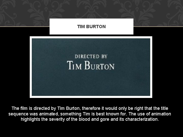 TIM BURTON The film is directed by Tim Burton, therefore it would only be