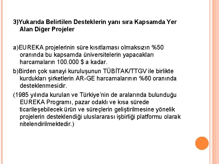 3)Yukarıda Belirtilen Desteklerin yanı sıra Kapsamda Yer Alan Diğer Projeler a)EUREKA projelerinin süre kısıtlaması