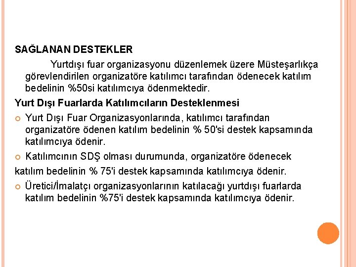 SAĞLANAN DESTEKLER Yurtdışı fuar organizasyonu düzenlemek üzere Müsteşarlıkça görevlendirilen organizatöre katılımcı tarafından ödenecek katılım