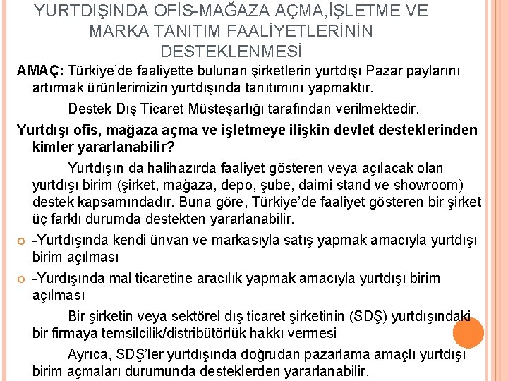 YURTDIŞINDA OFİS-MAĞAZA AÇMA, İŞLETME VE MARKA TANITIM FAALİYETLERİNİN DESTEKLENMESİ AMAÇ: Türkiye’de faaliyette bulunan şirketlerin