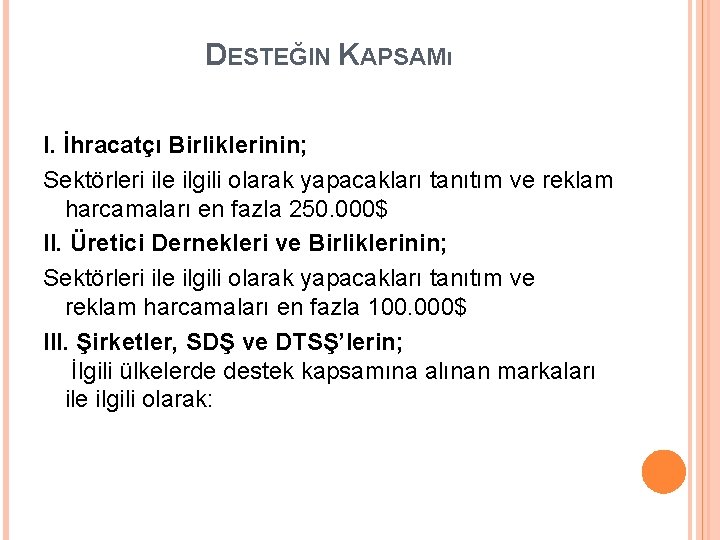 DESTEĞIN KAPSAMı I. İhracatçı Birliklerinin; Sektörleri ile ilgili olarak yapacakları tanıtım ve reklam harcamaları