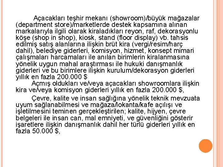 Açacakları teşhir mekanı (showroom)/büyük mağazalar (department store)/marketlerde destek kapsamına alınan markalarıyla ilgili olarak kiraladıkları