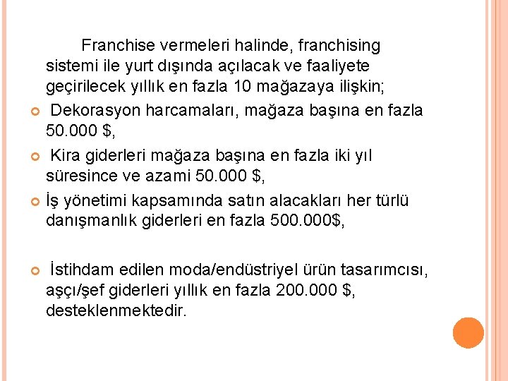 Franchise vermeleri halinde, franchising sistemi ile yurt dışında açılacak ve faaliyete geçirilecek yıllık en