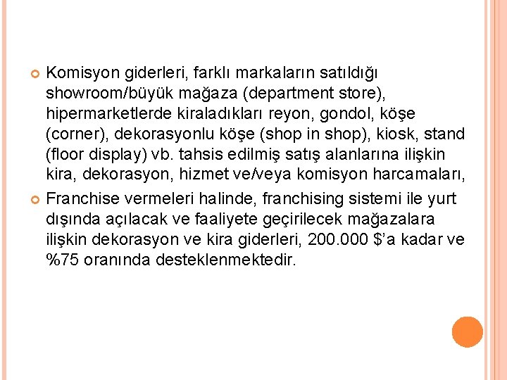 Komisyon giderleri, farklı markaların satıldığı showroom/büyük mağaza (department store), hipermarketlerde kiraladıkları reyon, gondol, köşe