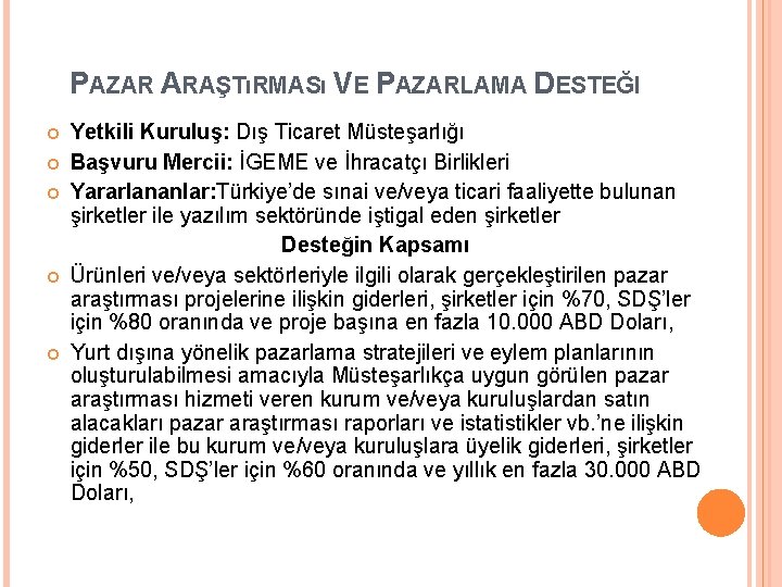 PAZAR ARAŞTıRMASı VE PAZARLAMA DESTEĞI Yetkili Kuruluş: Dış Ticaret Müsteşarlığı Başvuru Mercii: İGEME ve