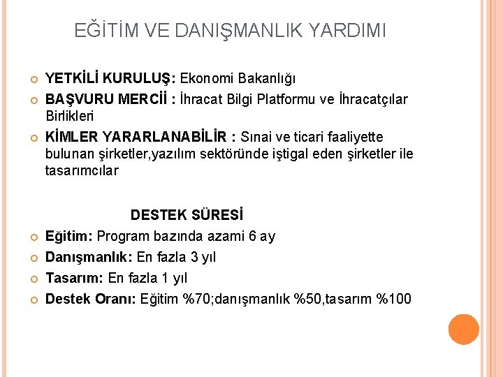 EĞİTİM VE DANIŞMANLIK YARDIMI YETKİLİ KURULUŞ: Ekonomi Bakanlığı BAŞVURU MERCİİ : İhracat Bilgi Platformu