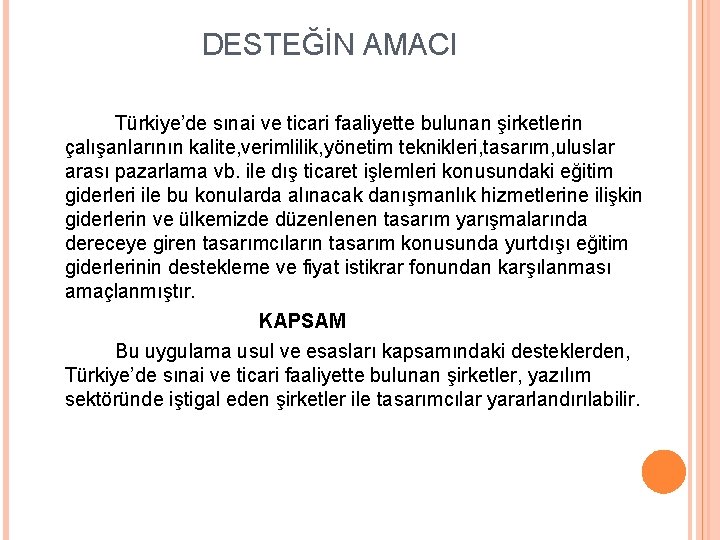 DESTEĞİN AMACI Türkiye’de sınai ve ticari faaliyette bulunan şirketlerin çalışanlarının kalite, verimlilik, yönetim teknikleri,