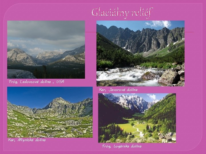 Glaciálny reliéf Tróg, Ľadovcová dolina , USA Kar, Javorová dolina Kar, Mlynická dolina Tróg,