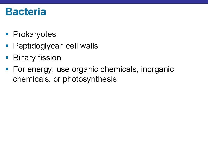 Bacteria § § Prokaryotes Peptidoglycan cell walls Binary fission For energy, use organic chemicals,