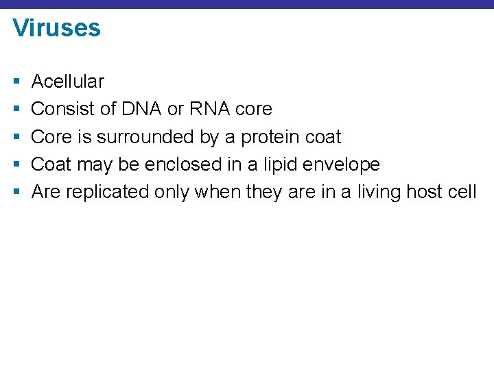 Viruses § § § Acellular Consist of DNA or RNA core Core is surrounded