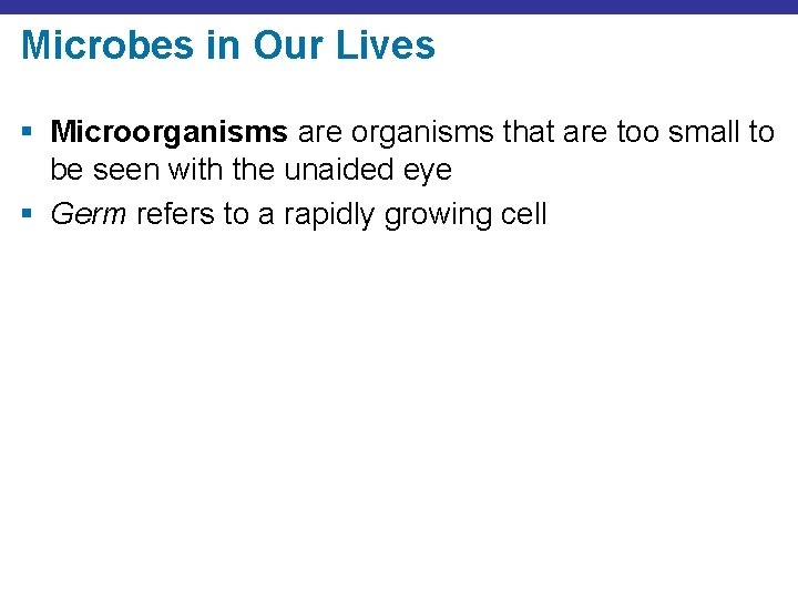 Microbes in Our Lives § Microorganisms are organisms that are too small to be