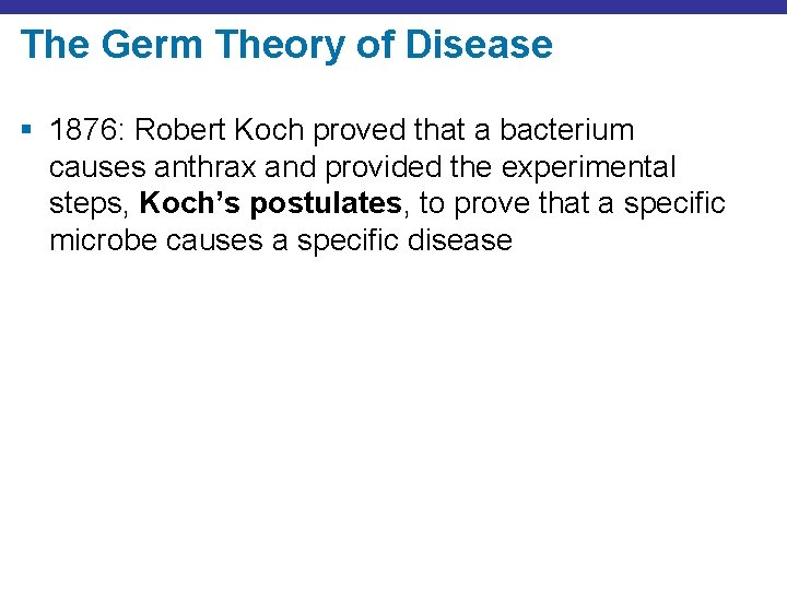 The Germ Theory of Disease § 1876: Robert Koch proved that a bacterium causes