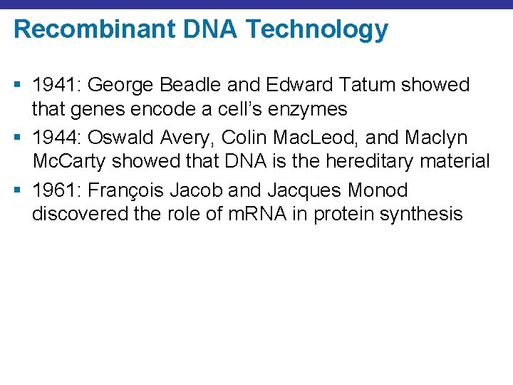 Recombinant DNA Technology § 1941: George Beadle and Edward Tatum showed that genes encode