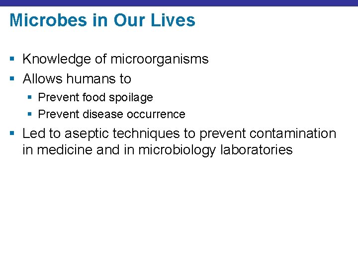 Microbes in Our Lives § Knowledge of microorganisms § Allows humans to § Prevent