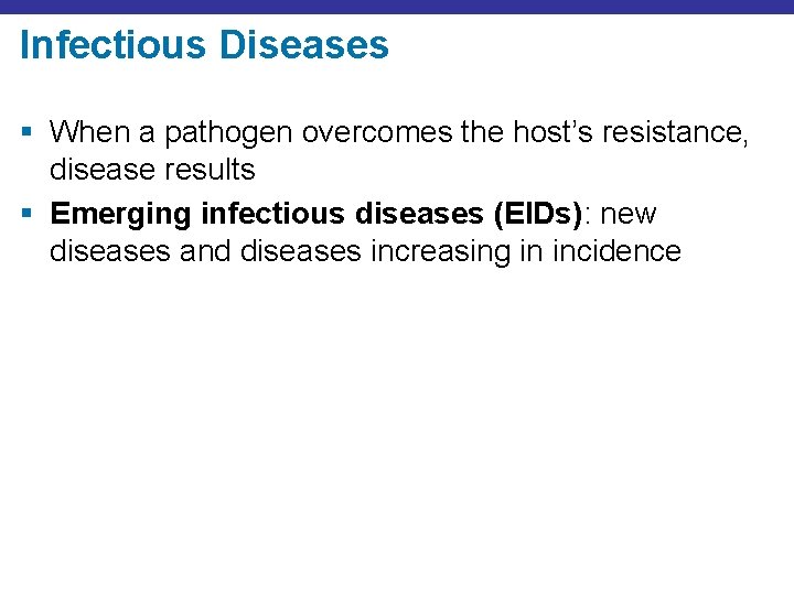 Infectious Diseases § When a pathogen overcomes the host’s resistance, disease results § Emerging