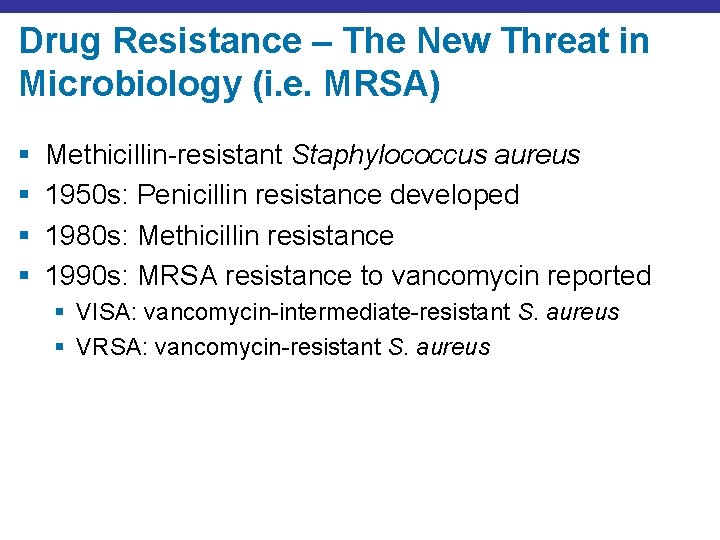 Drug Resistance – The New Threat in Microbiology (i. e. MRSA) § § Methicillin-resistant
