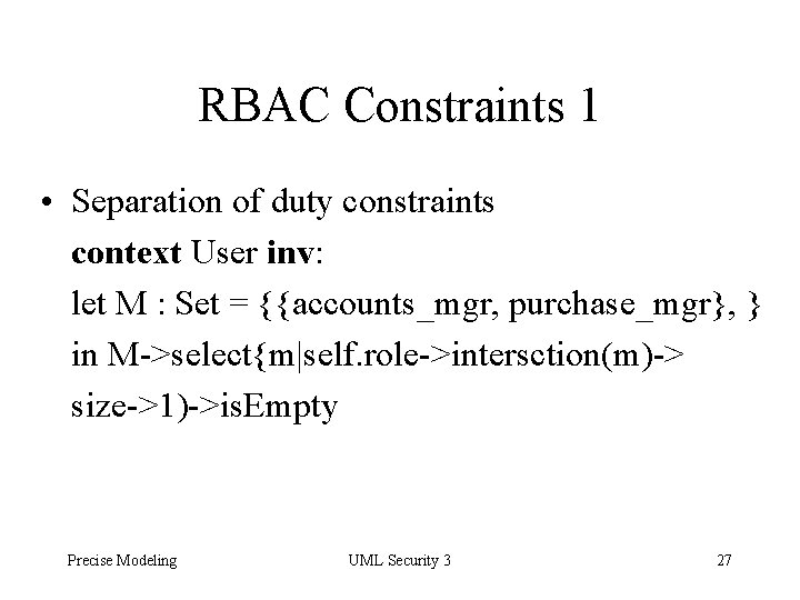 RBAC Constraints 1 • Separation of duty constraints context User inv: let M :