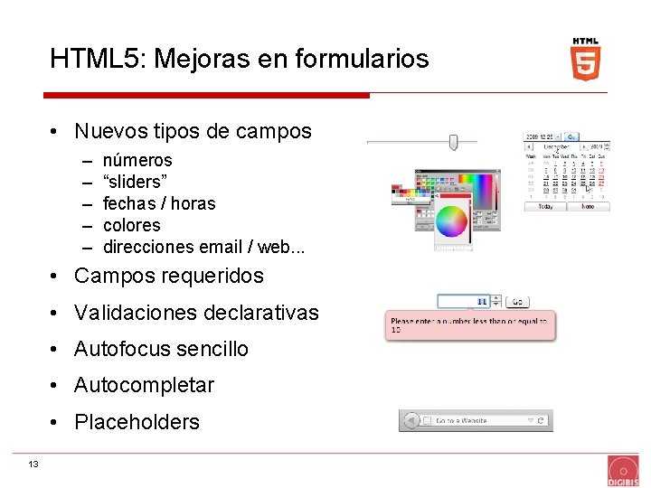 HTML 5: Mejoras en formularios • Nuevos tipos de campos – – – números