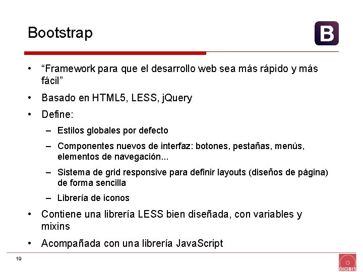 Bootstrap • “Framework para que el desarrollo web sea más rápido y más fácil”
