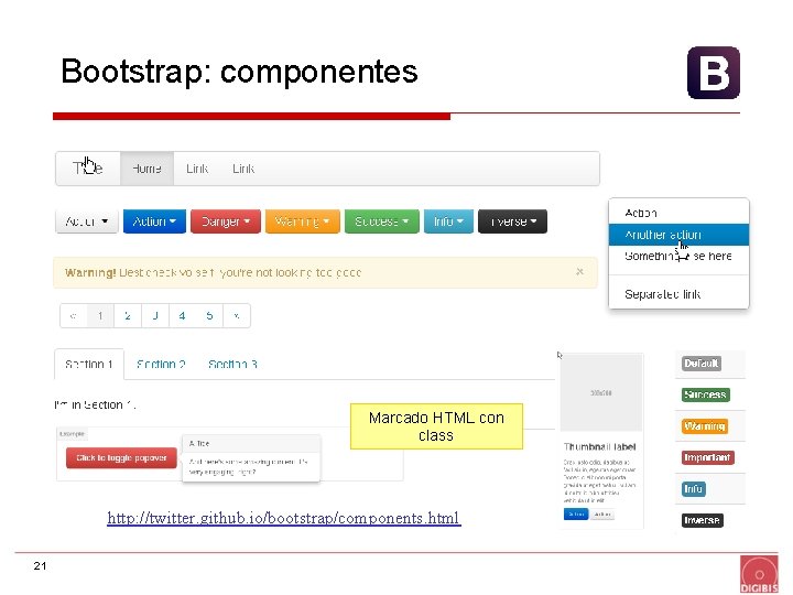 Bootstrap: componentes Marcado HTML con class http: //twitter. github. io/bootstrap/components. html 21 