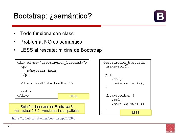 Bootstrap: ¿semántico? • Todo funciona con class • Problema: NO es semántico • LESS