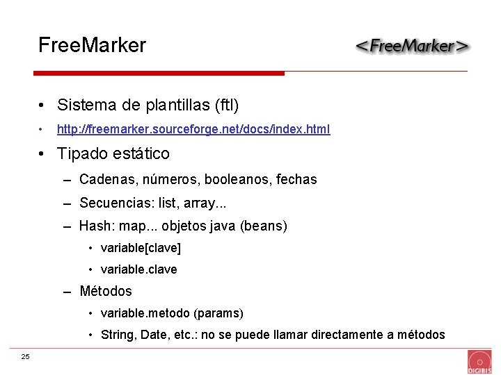 Free. Marker • Sistema de plantillas (ftl) • http: //freemarker. sourceforge. net/docs/index. html •