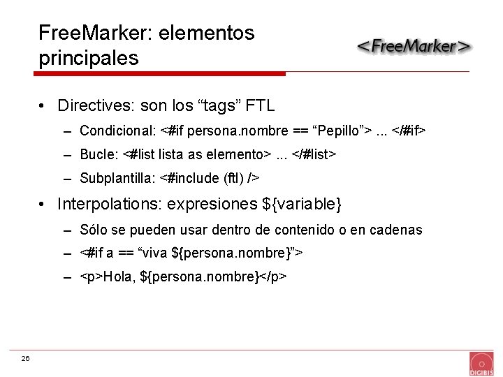 Free. Marker: elementos principales • Directives: son los “tags” FTL – Condicional: <#if persona.