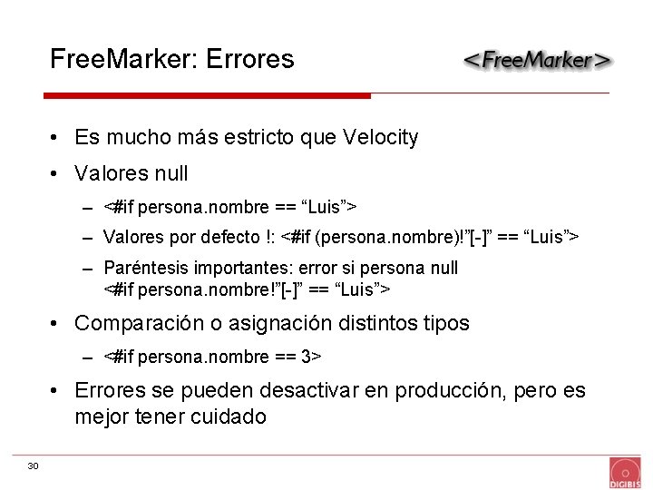 Free. Marker: Errores • Es mucho más estricto que Velocity • Valores null –