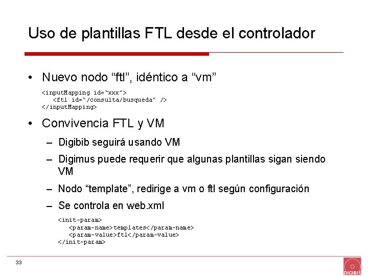 Uso de plantillas FTL desde el controlador • Nuevo nodo “ftl”, idéntico a “vm”