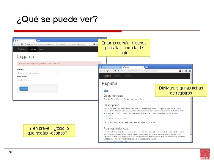¿Qué se puede ver? Entorno común: algunas pantallas como la de login Digi. Mus: