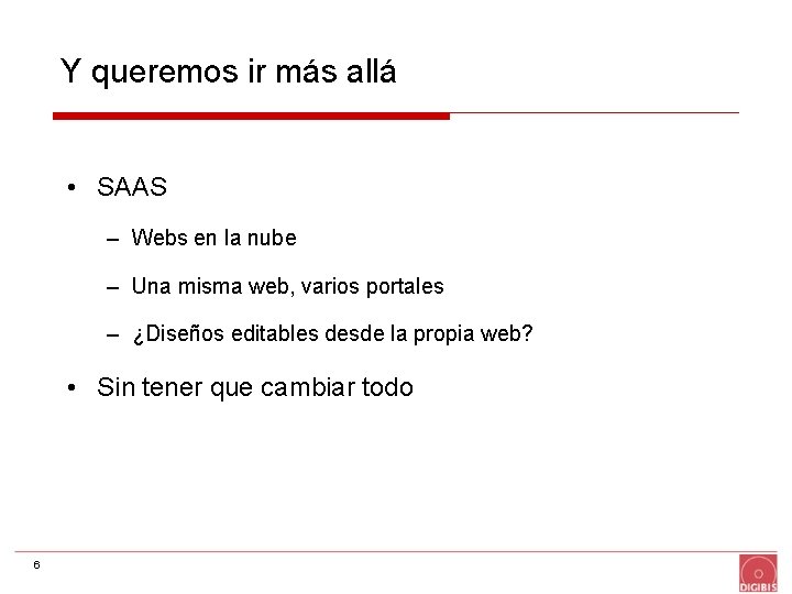 Y queremos ir más allá • SAAS – Webs en la nube – Una