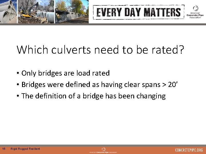 Which culverts need to be rated? • Only bridges are load rated • Bridges