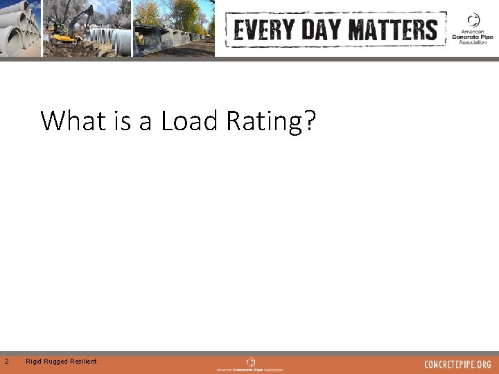 What is a Load Rating? 2 Rigid Rugged Resilient 