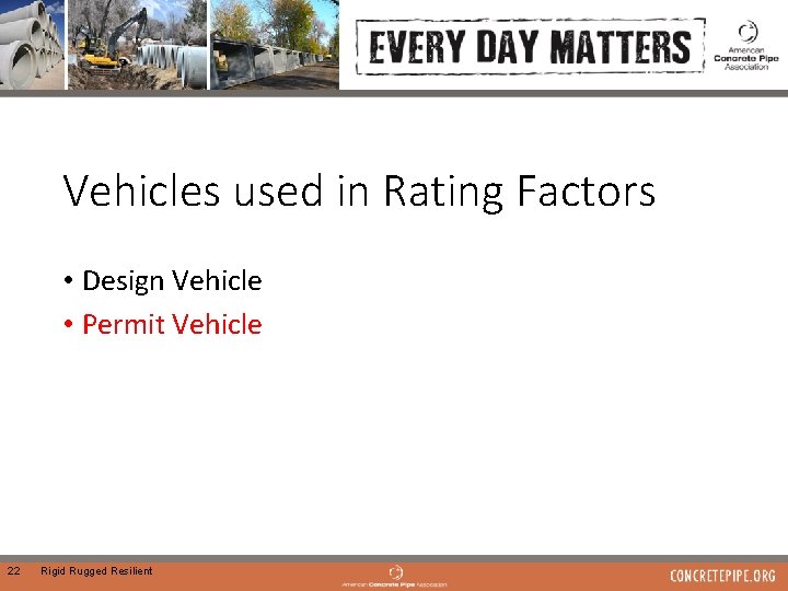 Vehicles used in Rating Factors • Design Vehicle • Permit Vehicle 22 Rigid Rugged