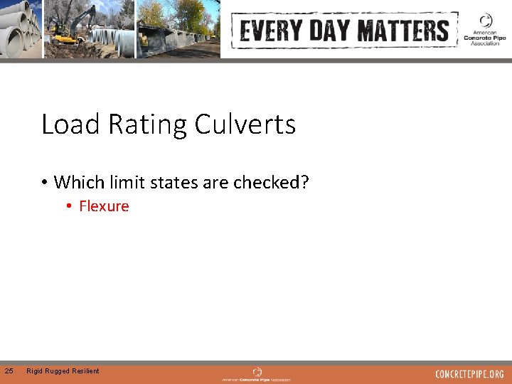Load Rating Culverts • Which limit states are checked? • Flexure 25 Rigid Rugged