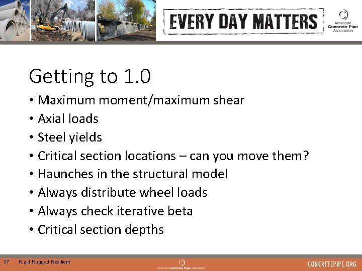 Getting to 1. 0 • Maximum moment/maximum shear • Axial loads • Steel yields