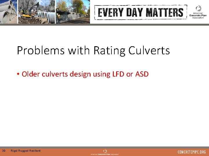 Problems with Rating Culverts • Older culverts design using LFD or ASD 39 Rigid